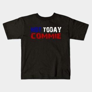 Not Today Commie, Anti Socialism ,Anti Communist , Political , Pro Democracy , Anti Socialist Kids T-Shirt